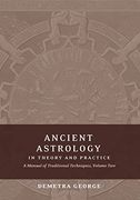 Ancient Astrology in Theory and Practice: A Manual of Traditional Techniques, Volume ii: Delineating Planetary Meaning