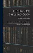The English Spelling-book: Accompanied by a Progressive Series of Easy and Familiar Lessons, Intended as an Introduction to the Reading and Spell (en Inglés)