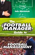 The Football Manager Guide to Football Management (en Inglés)