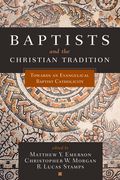 Baptists and the Christian Tradition: Toward an Evangelical Baptist Catholicity (en Inglés)