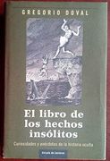 El Libro de los Hechos Insólitos. (Curiosidades y Anécdotas de la Historia Oculta).