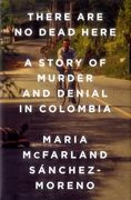 There are no Dead Here: A Story of Murder and Denial in Colombia 