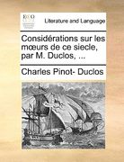 Considérations sur les moeurs de ce siecle, par M. Duclos, ... (en Francés)
