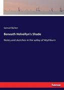 Beneath Helvellyn's Shade: Notes and Sketches in the Valley of Wythburn
