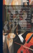 Campanone Zarzuela en Tres Actos, Arreglo Libre de la Ópera Italiana la Prova D'un Opera Seria del Maestro Giuseppe Mazza