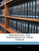 indigestion: the forerunner of every disease (en Inglés)