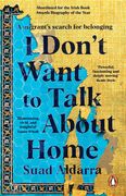 I Don't Want to Talk about Home: A Migrant's Search for Belonging (en Inglés)
