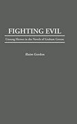 Fighting Evil: Unsung Heroes in the Novels of Graham Greene (en Inglés)