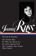 Joanna Russ: Novels & Stories (Loa #373): The Female man (en Inglés)