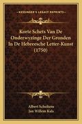 Korte Schets Van De Onderwyzinge Der Gronden In De Hebreesche Letter-Kunst (1750)