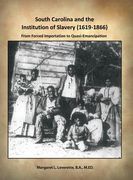 South Carolina and the Institution of Slavery (1619-1866): From Forced Importation to Quasi-Emancipation (en Inglés)