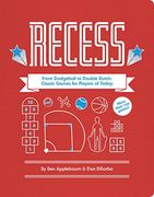 Recess: From Dodgeball to Double Dutch: The Games of Youth for the Players of Today (en Inglés)