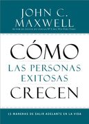 Cómo las Personas Exitosas Crecen: 15 Maneras de Salir Adelante en la Vida