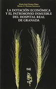 Dotación econñomica y el patrimonio inmueble del Hospital Real de granada (En coedición con la Diputación de Granada) (in Spanish)