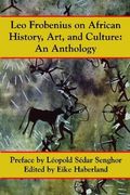 Leo Frobenius on African History, Art and Culture (en Inglés)