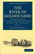The River of Golden Sand 2 Volume Set: The River of Golden Sand - Volume 1 (Cambridge Library Collection - Travel and Exploration in Asia) 