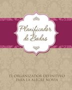 Planificador de Bodas el Organizador Definitivo Para la Alegre Novia (in Spanish)