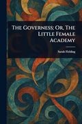 The Governess; Or, the Little Female Academy (en Inglés)