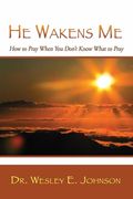He Wakens Me: How to Pray When You Don't Know What to Pray (en Inglés)