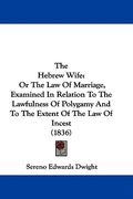 the hebrew wife: or the law of marriage, examined in relation to the lawfulness of polygamy and to the extent of the law of incest (183 (en Inglés)
