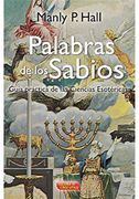 Palabras de los Sabios: Guia Practica de las Ciencias Esotericas