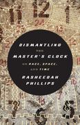 Dismantling the Master's Clock: On Race, Space, and Time (en Inglés)