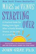 Mars and Venus Starting Over: A Practical Guide for Finding Love Again After a Painful Breakup, Divorce, or the Loss of a Loved One (en Inglés)