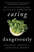 Eating Dangerously: Why the Government Can't Keep Your Food Safe ... and How You Can (en Inglés)