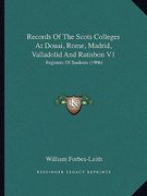 records of the scots colleges at douai, rome, madrid, valladolid and ratisbon v1: registers of students (1906)