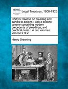 chitty's treatise on pleading and parties to actions: with a second volume containing modern precedents of pleadings, and practical notes: in two volu