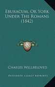 eburacum, or york under the romans (1842) (en Inglés)