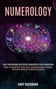 Numerology: Master and Design Your Perfect Life by Combining Numbers, Astrology, and Tarot to Unlock Your Happiness and Destiny (L (en Inglés)