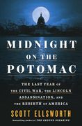 Midnight on the Potomac: The Last Year of the Civil War, the Lincoln Assassination, and the Rebirth of America