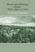 Weeds and Wildings: Chiefly with a Rose or Two 