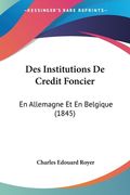 Des Institutions De Credit Foncier: En Allemagne Et En Belgique (1845) (en Francés)