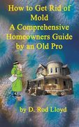 How to Get Rid of Mold A Comprehensive Homeowners Guide (en Inglés)