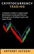 Cryptocurrency Trading: A Beginner Guide to understand Blockchain World and Effective Strategies to Trading Crypto and make Profit