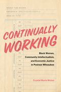 Continually Working: Black Women, Community Intellectualism, and Economic Justice in Postwar Milwaukee (en Inglés)