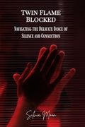 Twin Flame Blocked: Navigating the Delicate Dance of Silence and Connection (en Inglés)