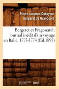 Bergeret Et Fragonard: Journal Inédit d'Un Voyage En Italie, 1773-1774 (Éd.1895) (en Francés)