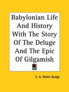 babylonian life and history with the story of the deluge and the epic of gilgamish (en Inglés)