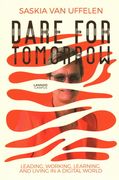 Dare for Tomorrow: Leading, Working, Learning and Living in a Digital World (en Inglés)