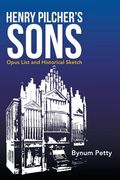 Henry Pilcher's Sons: Opus List and Historical Sketch (en Inglés)