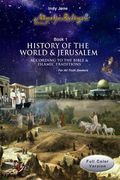 History of the World & Jerusalem: According to the Bible and Islamic traditions (en Inglés)