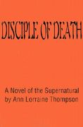 disciple of death: a novel of the supernatural (en Inglés)
