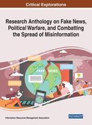 Research Anthology on Fake News, Political Warfare, and Combatting the Spread of Misinformation (en Inglés)