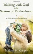Walking With god in the Season of Motherhood: An Eleven-Week Devotional Bible Study (en Inglés)