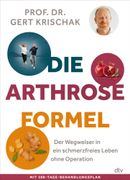 Die Arthrose-Formel: Der Wegweiser in ein schmerzfreies Leben ohne Operation (en Alemán)