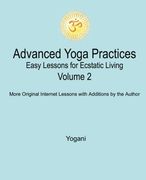 advanced yoga practices - easy lessons for ecstatic living, volume 2