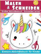 Malen & Schneiden: Großes Aktivitätsbuch - Schneiden lernen - Ab 4 Jahren - Einhorn-Aktivitätsbuch für Kinder (en Alemán)
